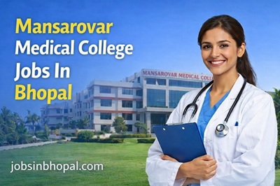 Mansarovar Medical College Jobs In Bhopal