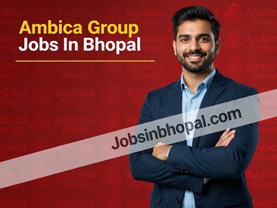 Ambica Group Jobs In Bhopal