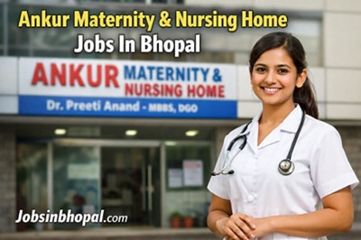 Ankur Maternity & Nursing Home Jobs In Bhopal