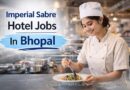 Imperial Sabre Hotel Jobs In Bhopal