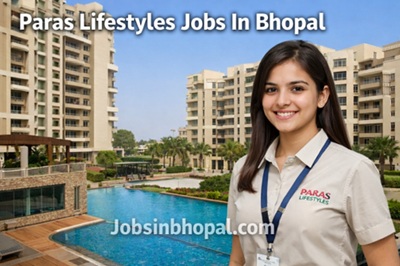 Paras Lifestyles Jobs In Bhopal