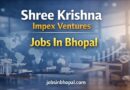 Shree Krishna Impex Ventures Jobs In Bhopal