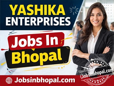 YASHIKA ENTERPRISES Jobs In Bhopal