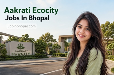 Aakrati Ecocity Jobs In Bhopal