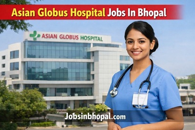 Asian Globus Hospital Jobs In Bhopal