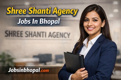 Shree Shanti Agency Jobs In Bhopal