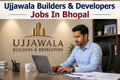Ujjawala Builders & Developers Jobs In Bhopal