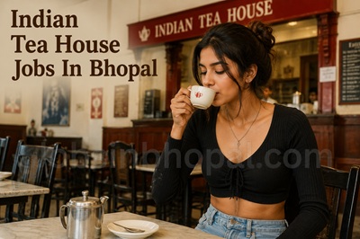Indian Tea House Jobs In Bhopal