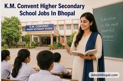 K.M. Convent Higher Secondary School Jobs In Bhopal