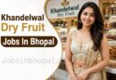 Khandelwal Dry Fruit Jobs In Bhopal