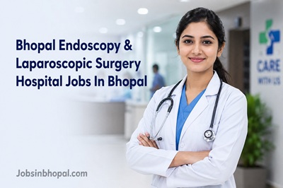 Bhopal Endoscopy & Laparoscopic Surgery Hospital Jobs In Bhopal
