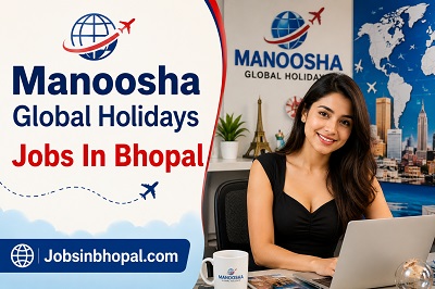 Manoosha Global Holidays Jobs In Bhopal