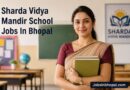Sharda Vidya Mandir School Jobs In Bhopal