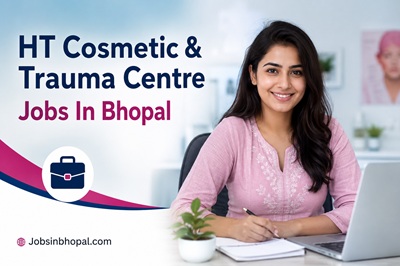 HT Cosmetic & Trauma Centre Jobs In Bhopal