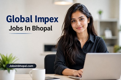 Global Impex Jobs In Bhopal