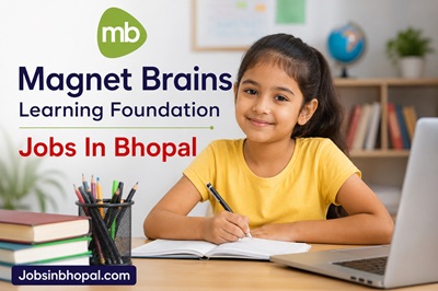 Magnet Brains Learning Foundation Jobs In Bhopal