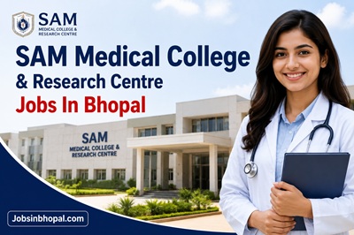 SAM Medical College & Research Centre Jobs In Bhopal