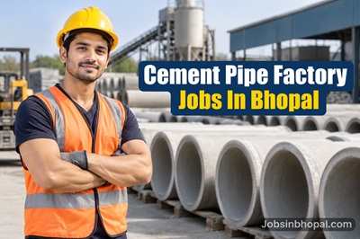Cement Pipe Factory Jobs In Bhopal