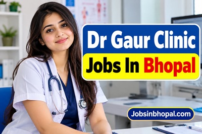 Dr Gaur Clinic Jobs In Bhopal