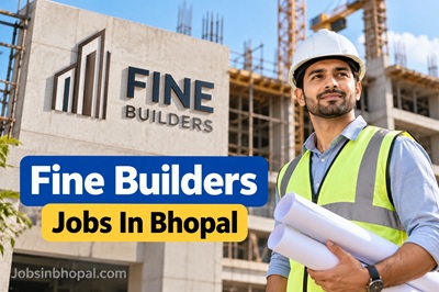 Fine Builders Jobs In Bhopal