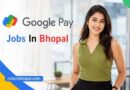 Google Pay Jobs In Bhopal