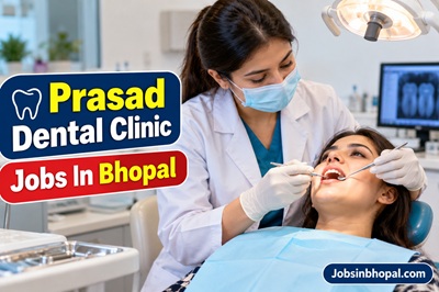 Prasad Dental Clinic Jobs In Bhopal