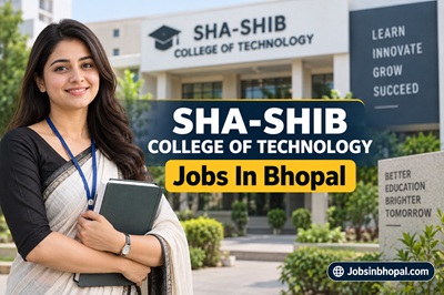 SHA-SHIB COLLEGE OF TECHNOLOGY Jobs In Bhopal