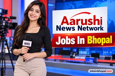 Aarushi News Network Jobs In Bhopal