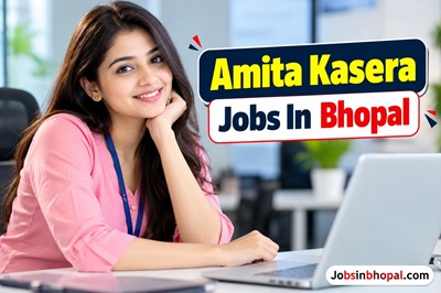 Amita Kasera Jobs In Bhopal