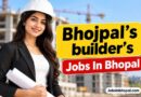 Bhojpal’s builder’s Jobs In Bhopal