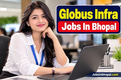 Globus Infra Jobs In Bhopal