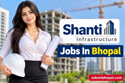 Shanti Infrastructure Jobs In Bhopal