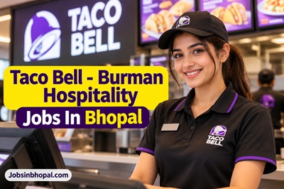 Taco Bell - Burman Hospitality Jobs In Bhopal